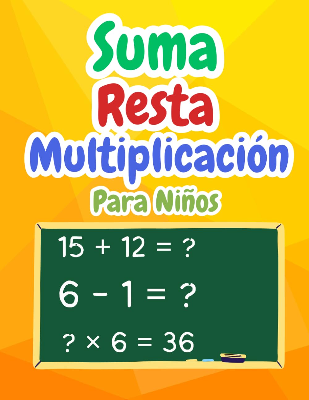 Suma Resta Multiplicación Matemáticas Para Niños: Cuaderno de ejercicios de matemáticas para niños de 4 a 8 años | Ejercicios de matemáticas para niños | Actividades Divertidas Matemáticas