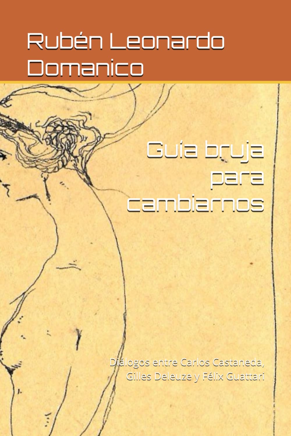 Guía bruja para cambiarnos: Diálogos entre Carlos Castaneda, Gilles Deleuze y Félix Guattari (Spanish Edition)