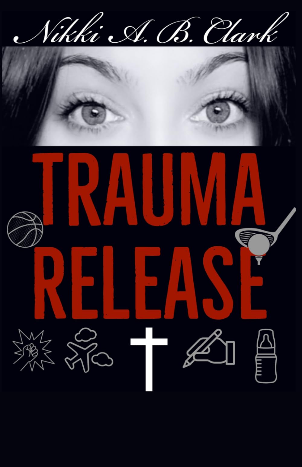 Trauma Release: A true trauma testimony, created for YOU to find hope in your healing journey too!