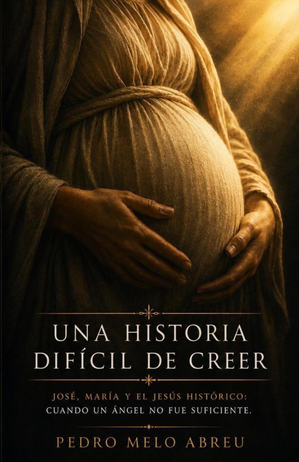 Una Historia Difícil de Creer: José, María y el Jesús histórico: cuando un ángel no fue suficiente.
