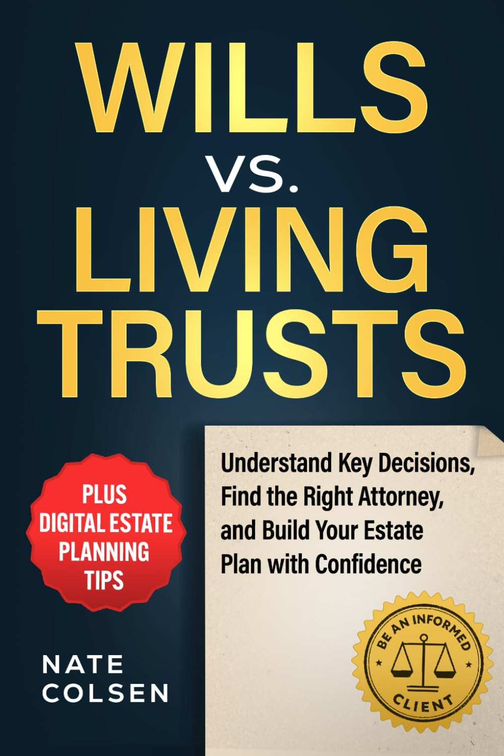 Wills Vs. Living Trusts: Understand Key Decisions, Find the Right Attorney, and Build Your Estate Plan with Confidence