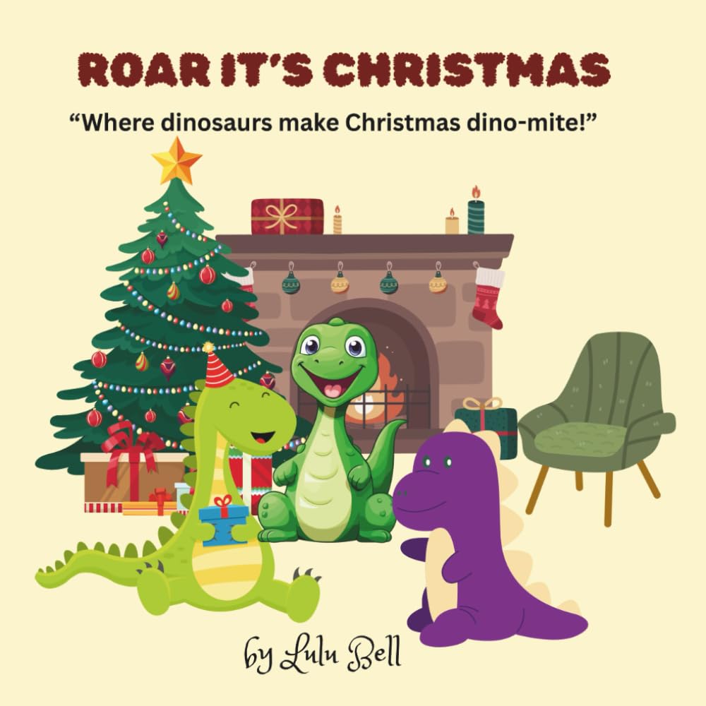 ROAR IT'S CHRISTMAS: “Where dinosaurs make Christmas dino-mite!”