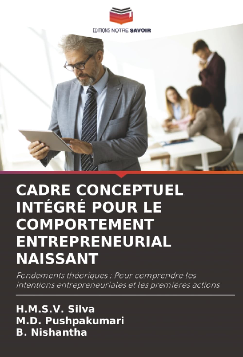CADRE CONCEPTUEL INTÉGRÉ POUR LE COMPORTEMENT ENTREPRENEURIAL NAISSANT: Fondements théoriques : Pour comprendre les intentions entrepreneuriales et les premières actions