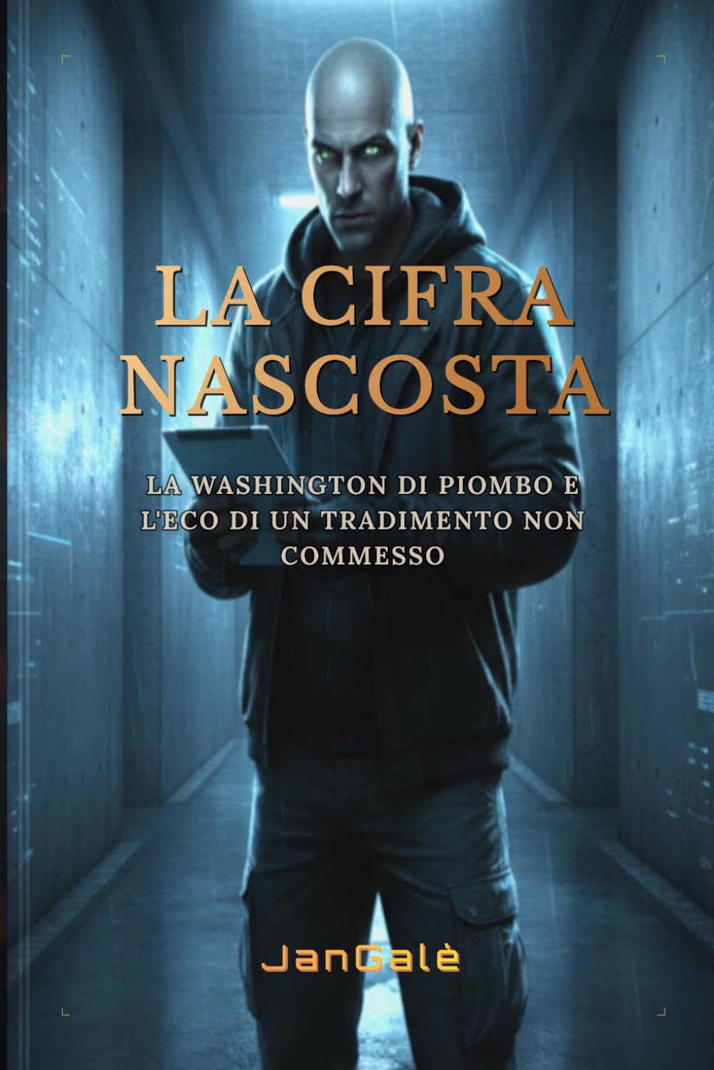 La Cifra Nascosta: Un techno-thriller mozzafiato tra intrighi internazionali e cyber spionaggio a Washington: La Washington di piombo e l'eco di un tradimento non commesso