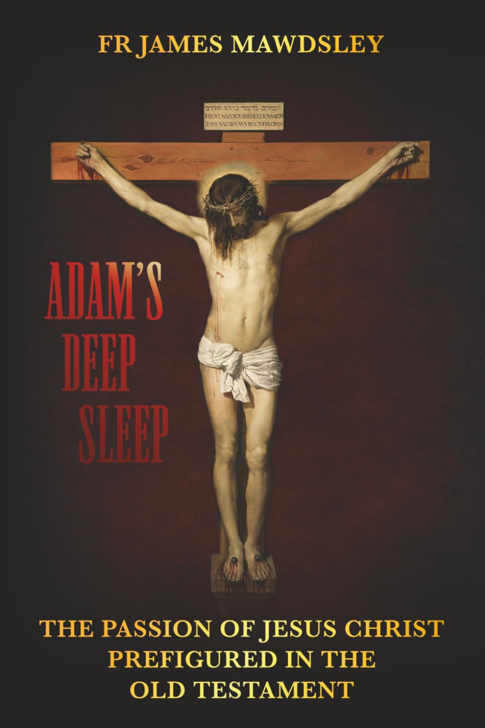Adam's Deep Sleep: The Passion of Jesus Christ Prefigured in the Old Testament