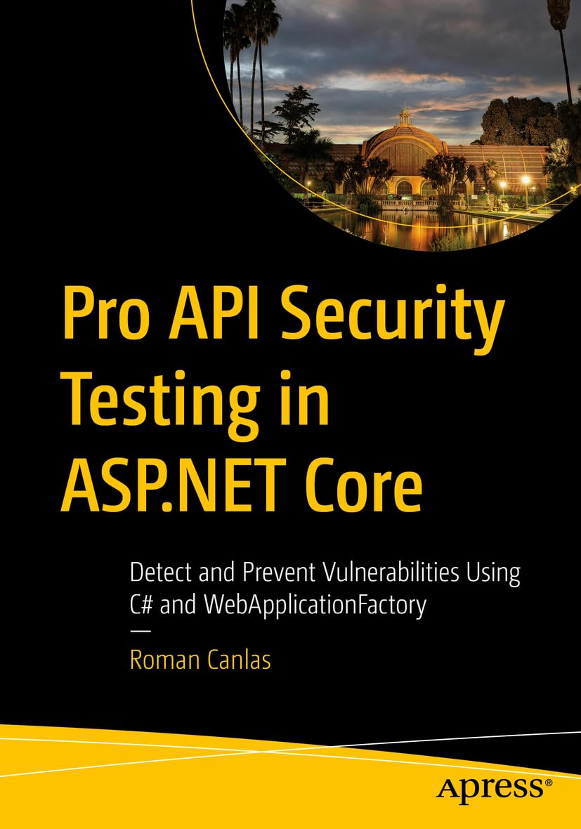 Pro API Security Testing in ASP.NET Core: Detect and Prevent Vulnerabilities Using C# and WebApplicationFactory