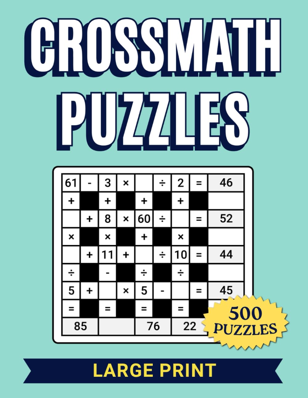Crossmath Puzzles Large Print: Addition, Subtraction, Multiplication and Division Equations, for Mental Arithmetic Practice