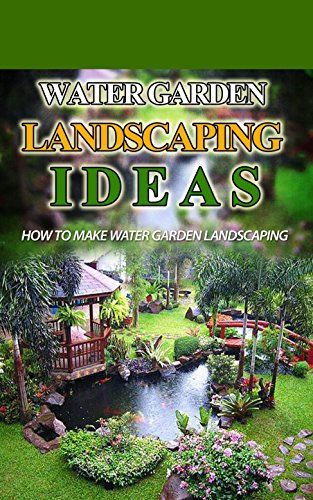 Water Garden Landscaping Ideas How To Make Water Garden Landscaping Ebook Deleon Janie Amazon In Kindle Store