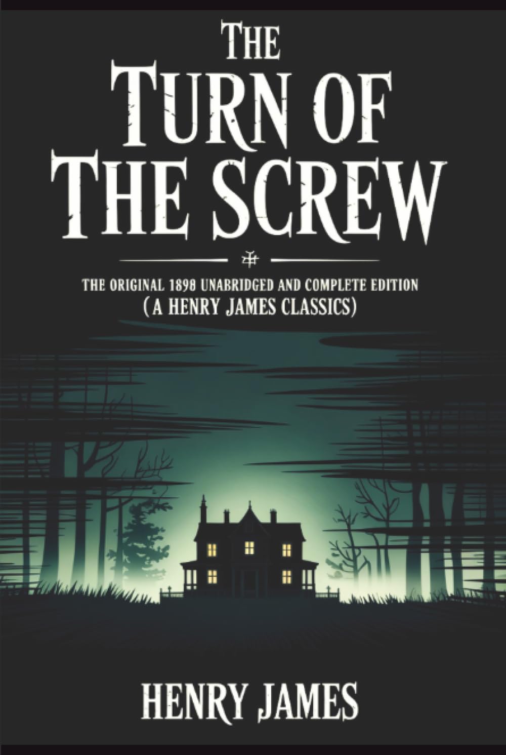 The Turn of the Screw: The Original 1898 Unabridged and Complete Edition (A Henry James Classics)