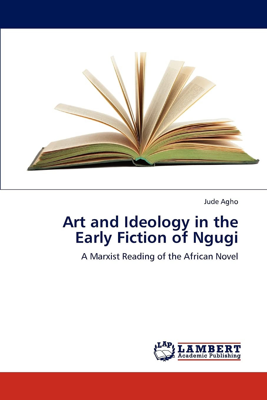 Art and Ideology in the Early Fiction of Ngugi: A Marxist Reading of the African Novel