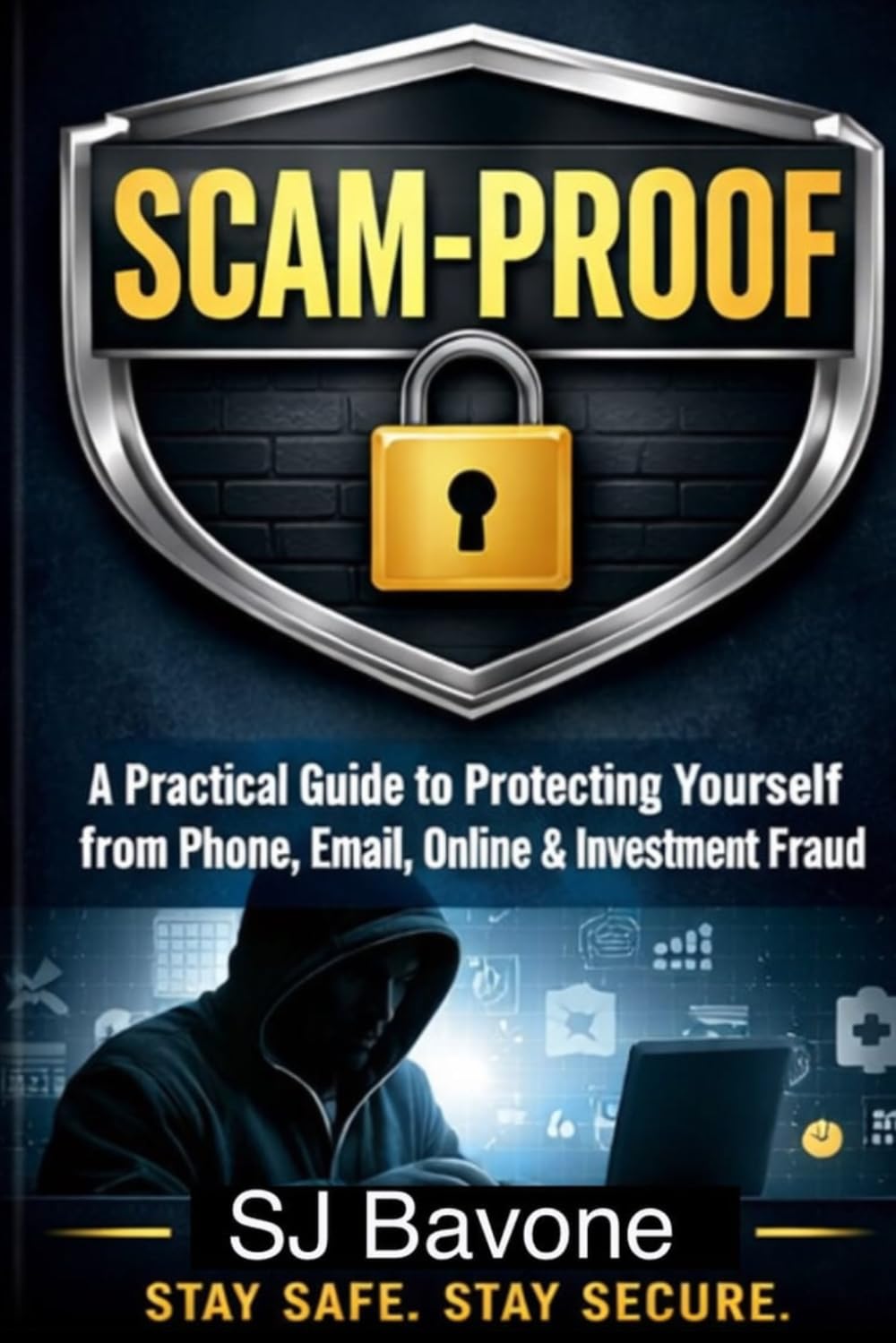 SCAM-PROOF: A Practical Guide to Protecting Yourself from Phone, Email, Online & Investment Fraud