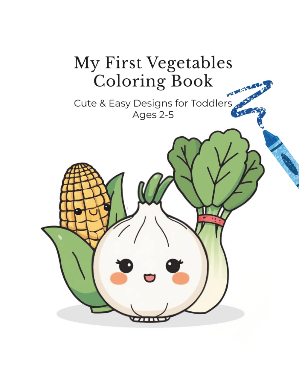 My First Vegetables Coloring Book: Cute & Easy Designs for Toddlers Ages 2-5