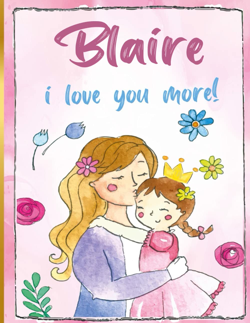 Blaire i love you more!: Personalized Children's Books , Blaire Name Paperback – 14 September 2021