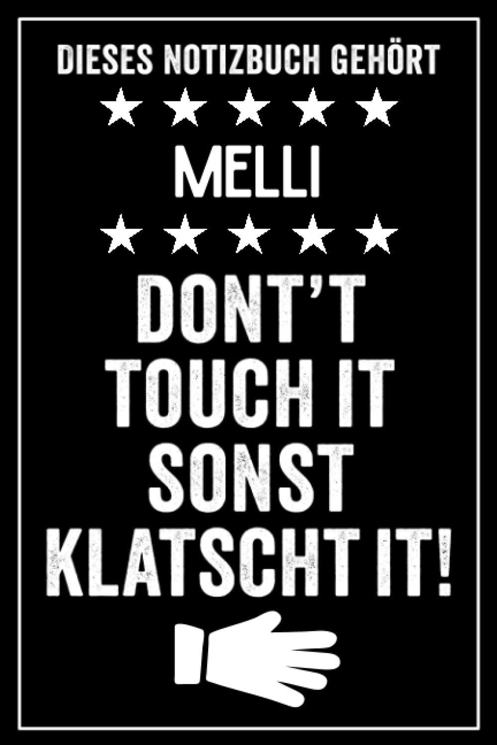 Melli - Don't touch it sonst klatscht it!: Lustiges Personalisiertes Notizbuch A5 I 120 Seiten I Klassisch & Elegant In Schwarz I Das perfekte, individuelle Geschenk für Familie, Freunde, Kollegen