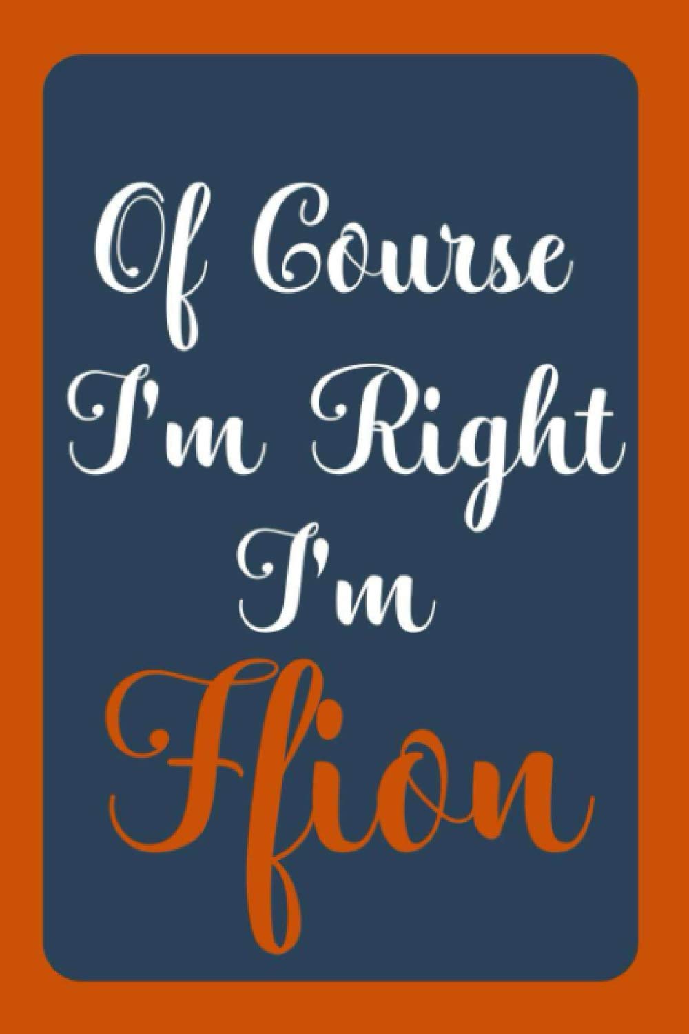 Of Course I'm Right I'm Ffion: Notebook Gift, Ffion name diary gifts, personalized notebook Ffion, Gift Idea for Ffion, 120 Pages