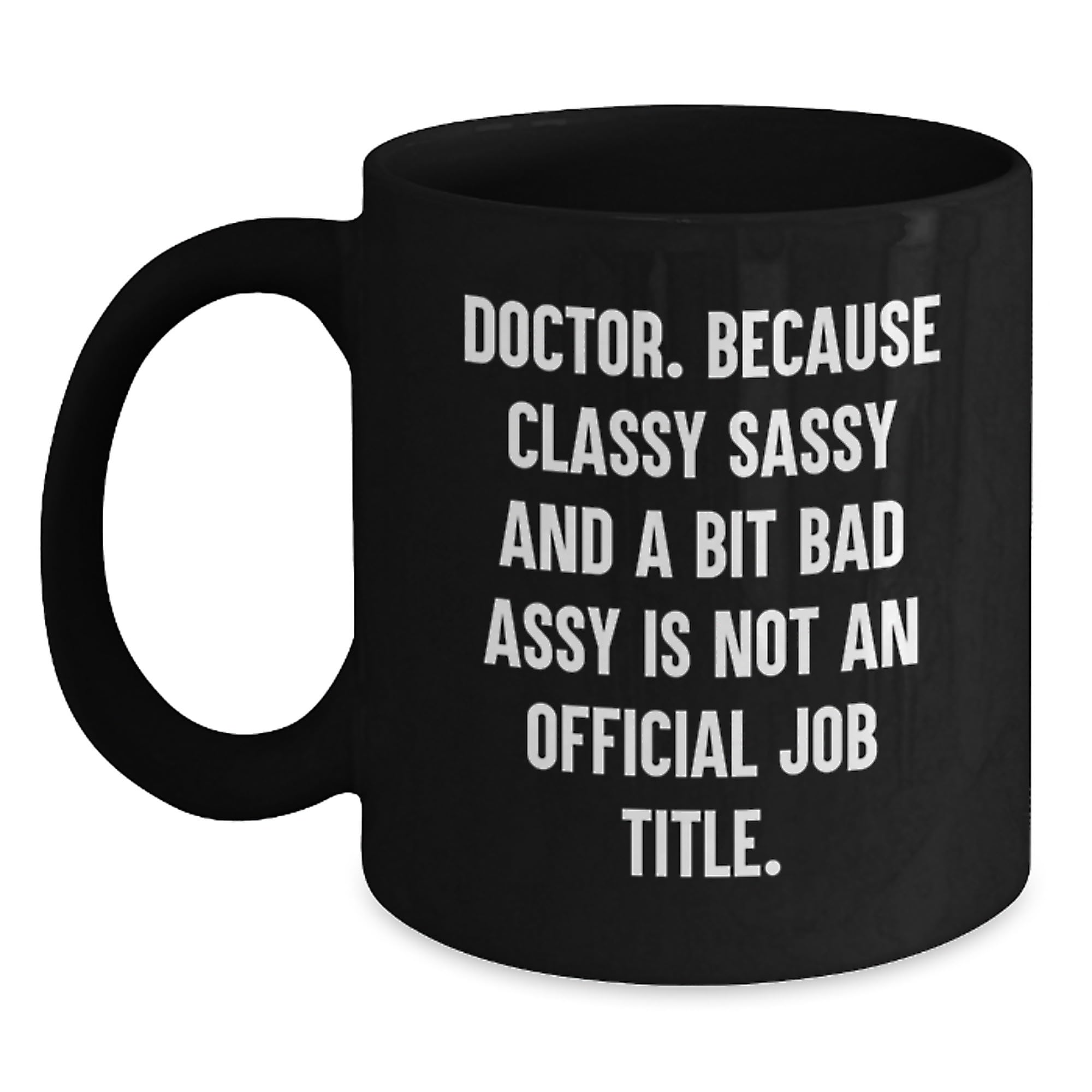 Funny Doctor Gifts from Friends for Doctor Christmas Unique Mugs with Quote - Black Cerami — funny ceramic mug from ShopProudGifts
