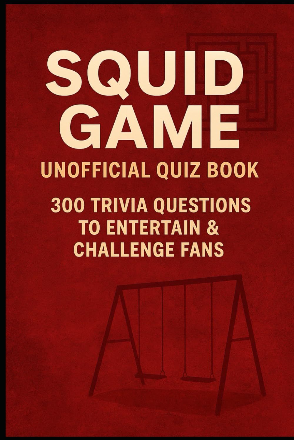 Squid Game Unofficial Quiz Book: 300 Trivia Questions to Entertain & Challenge fans (Cool Quiz Books)