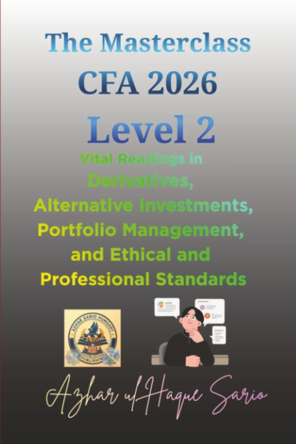 The Masterclass CFA 2026 Level 2: Vital Readings in Derivatives, Alternative Investments, Portfolio Management, and Ethical and Professional Standards