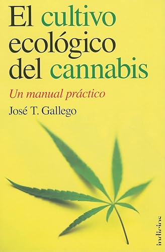 El cultivo ecológico del cannabis: Un Manual Practico / a Practical Manual (Indicios no ficción)