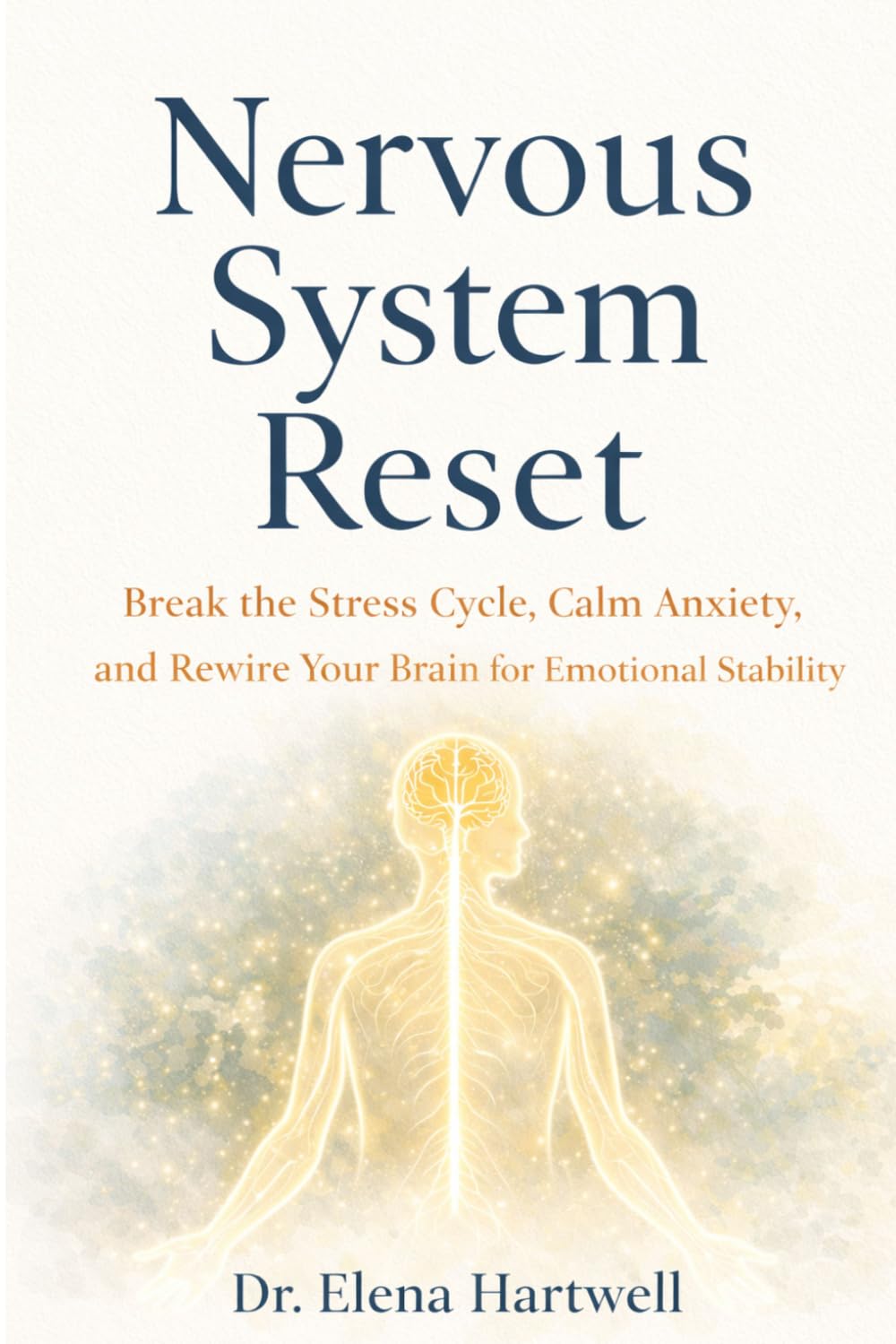 NERVOUS SYSTEM RESET: Break the Stress Cycle, Calm Anxiety, and Rewire Your Brain for Emotional Stability