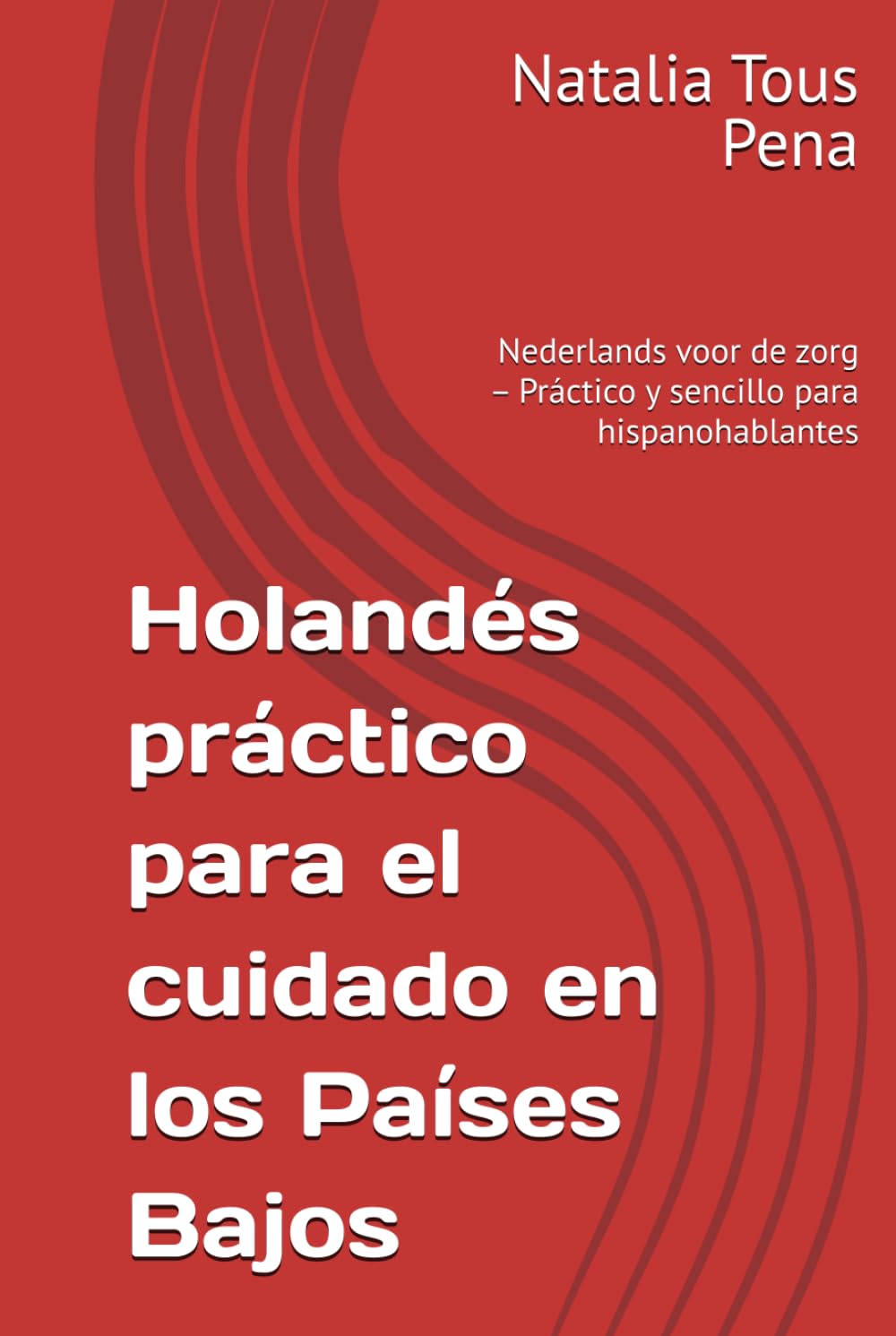 Holandés práctico para el cuidado en los Países Bajos: Nederlands voor de zorg – Práctico y sencillo para hispanohablantes