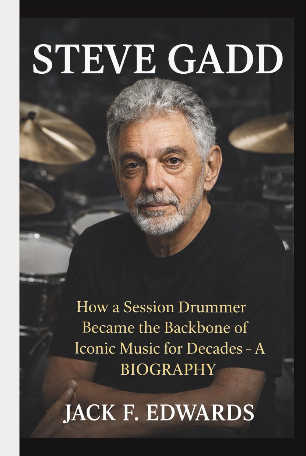 STEVE GADD: How a Session Drummer Became the Backbone of Iconic Music for Decades– A BIOGRAPHY