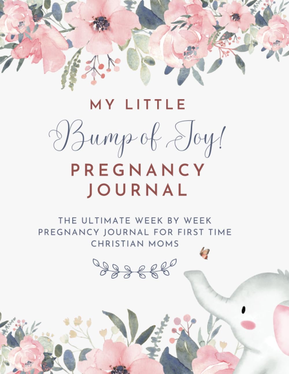 My Little Bump of Joy!: The Ultimate Week By Week Pregnancy Journal and Planner for First Time Christian Moms | A Great Keepsake and Memory Book for Expectant Mothers