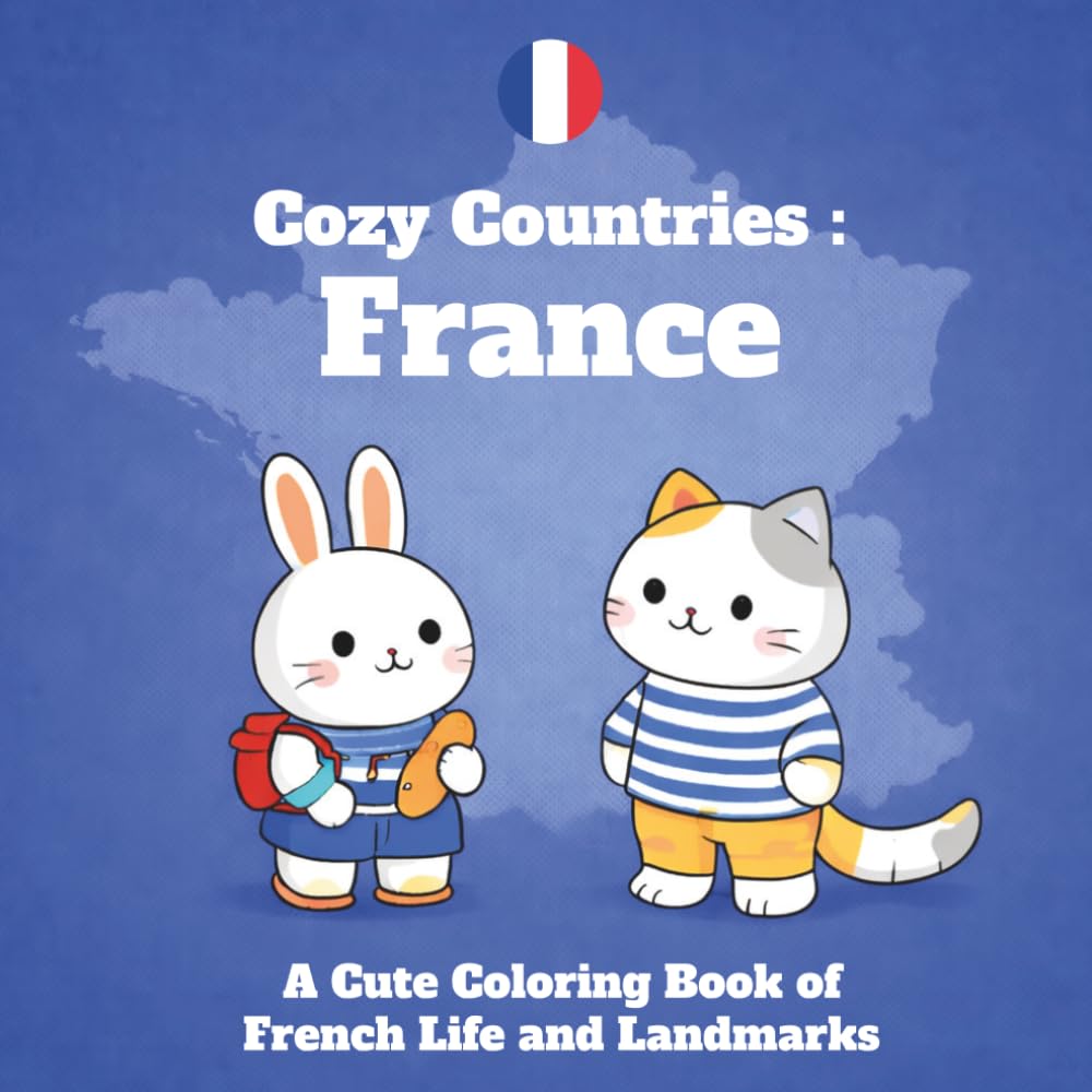 Cozy Countries: France: A Cute Coloring Book of French Life and Landmarks (Cozy Countries Coloring Book)