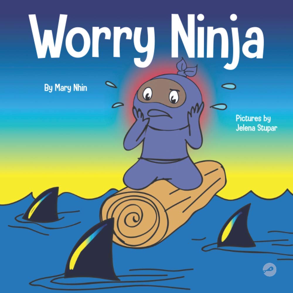 Worry Ninja: A Children's Book About Managing Your Worries and Anxiety (Ninja Life Hacks)