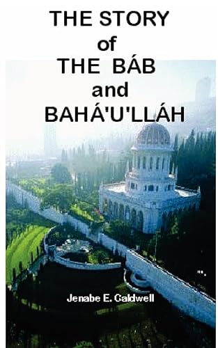 The Story of the Bab &amp; Baha'u'llah