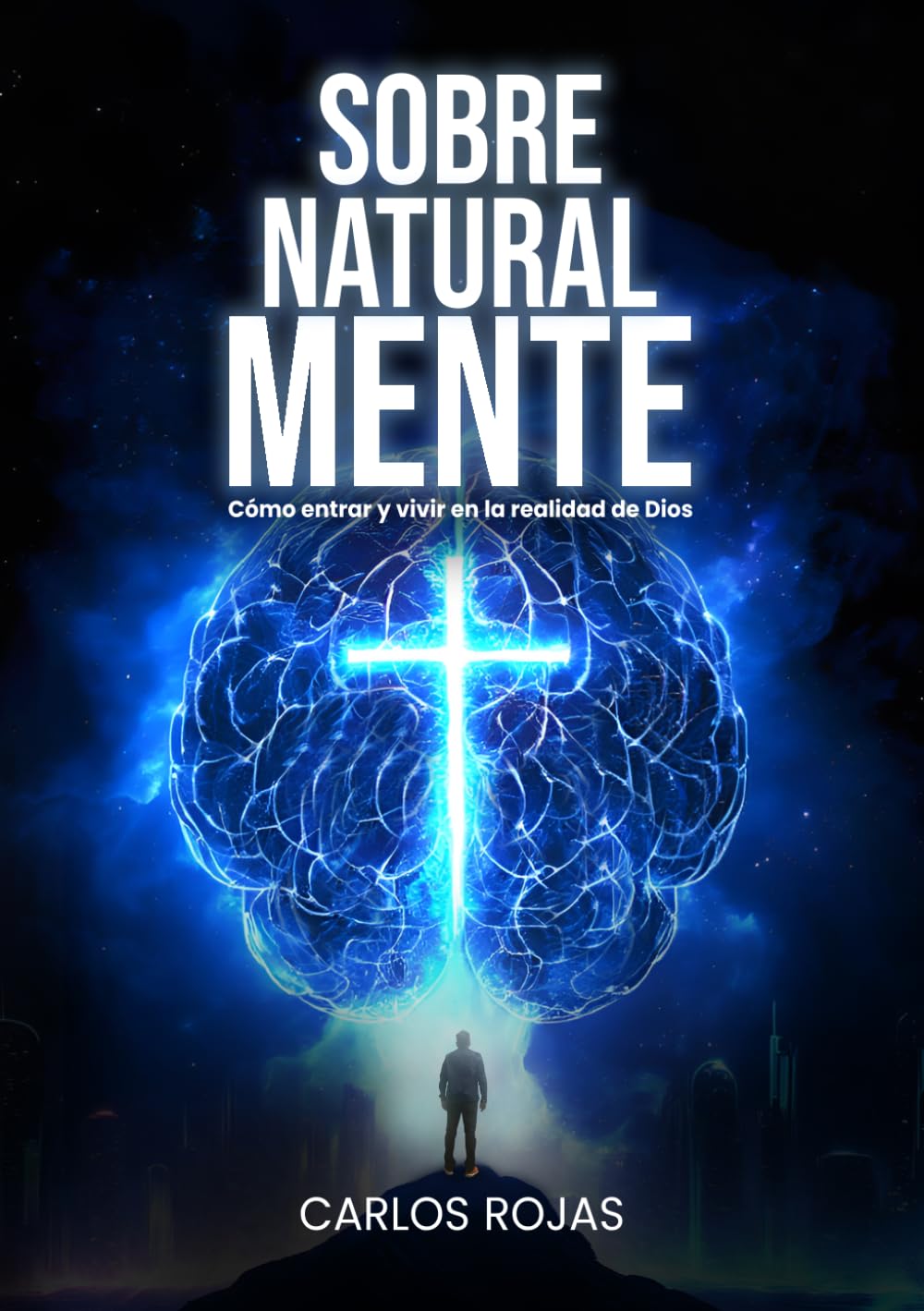 SOBRENATURAL MENTE: Cómo entrar y vivir en la realidad de Dios