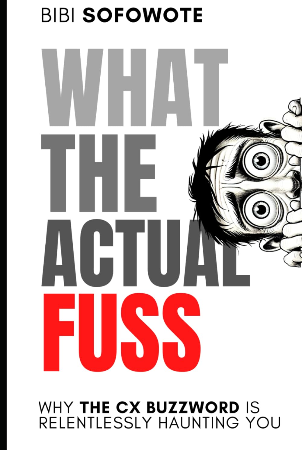 What the Actual Fuss: Why the CX Buzzword Is Relentlessly Haunting You