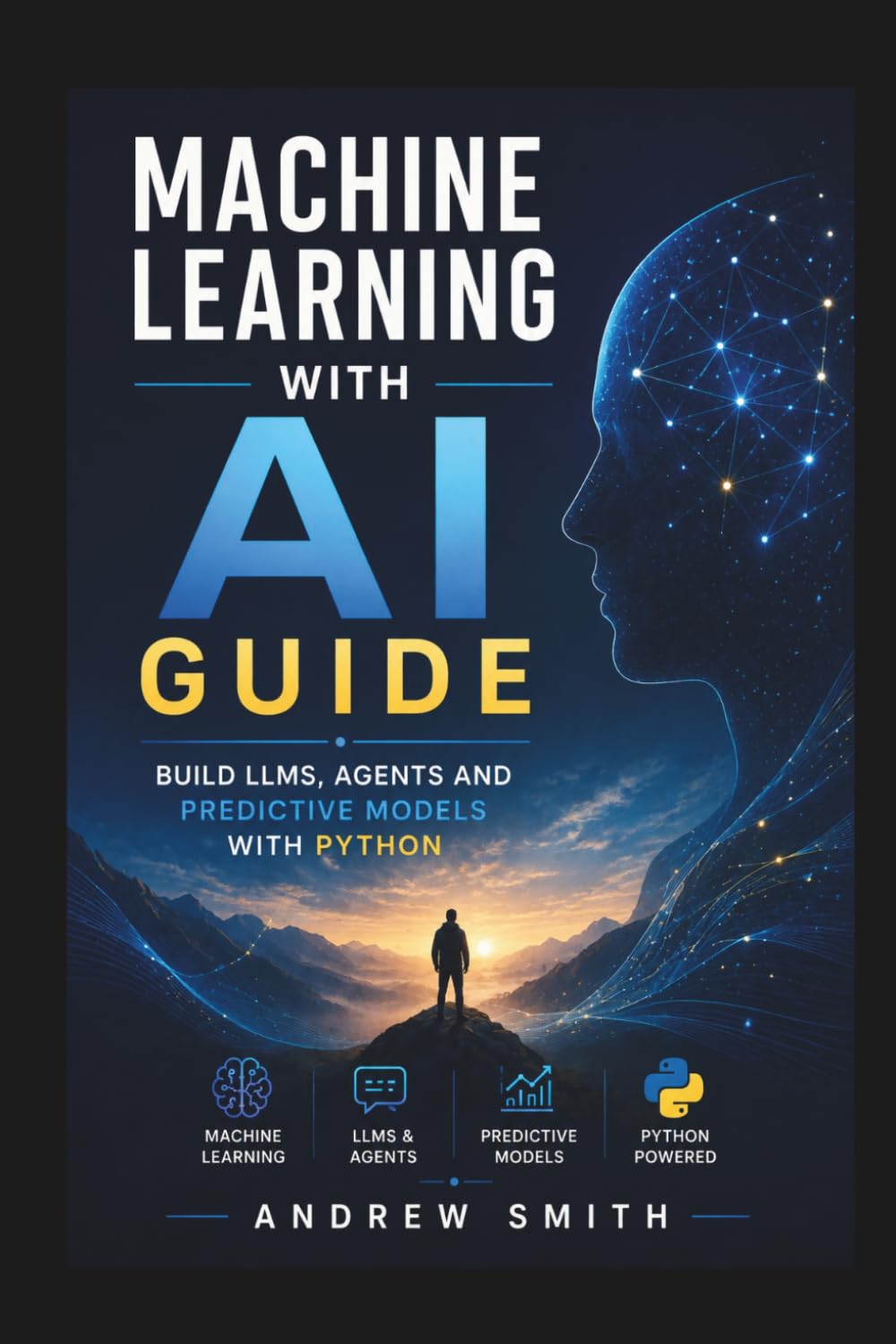 MACHINE LEARNING WITH AI GUIDE: BUILD LLMS, AGENTS AND PREDICTIVE MODELS WITH PYTHON
