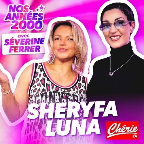 &Eacute;pisode 8 - Nos ann&eacute;es 2000 avec SHERYFA LUNA