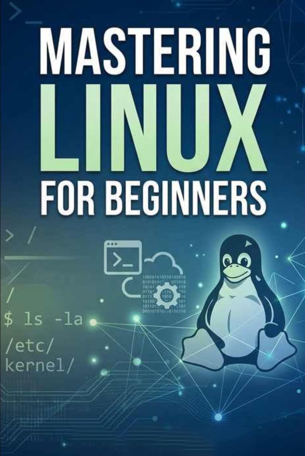 Mastering linux for beginners: A Comprehensive Guide to Learning the Linux Operating System from Scratch (Computer books)