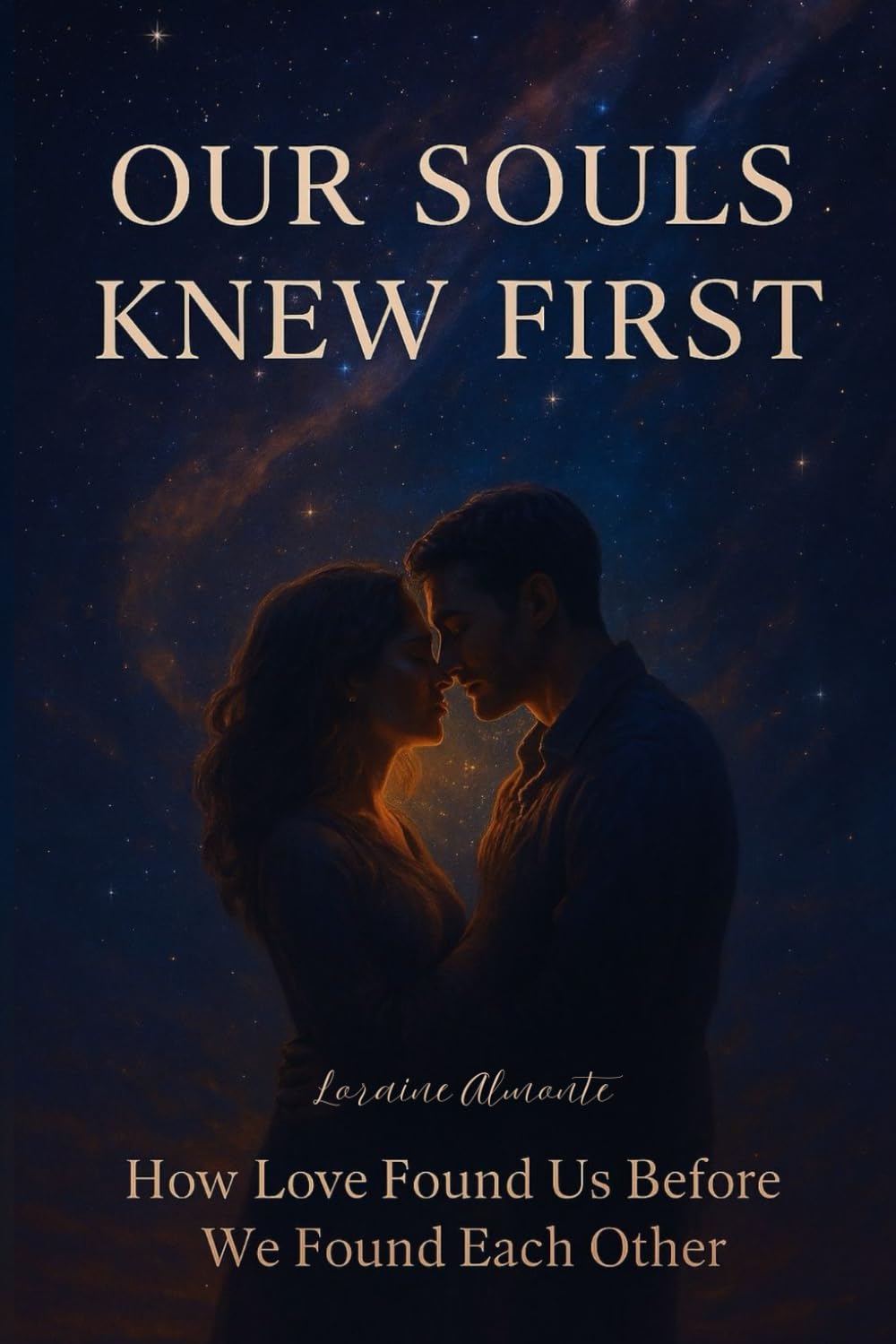 OUR SOULS KNEW FIRST: How love Found Us Before we Found Each Other