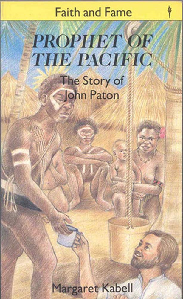 Prophet of the Pacific: The Story of John G. Paton (Stories of Faith and Fame)