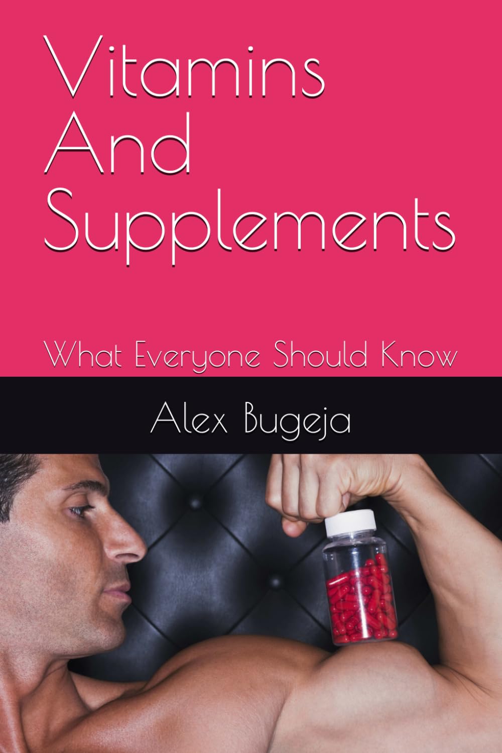 Vitamins And Supplements: What Everyone Should Know (What everyone should know about their health)