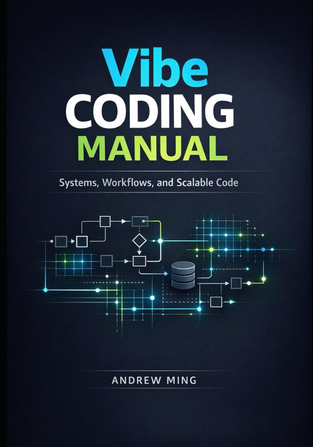 Vibe Coding Manual: Systems, Workflows, and Scalable Code