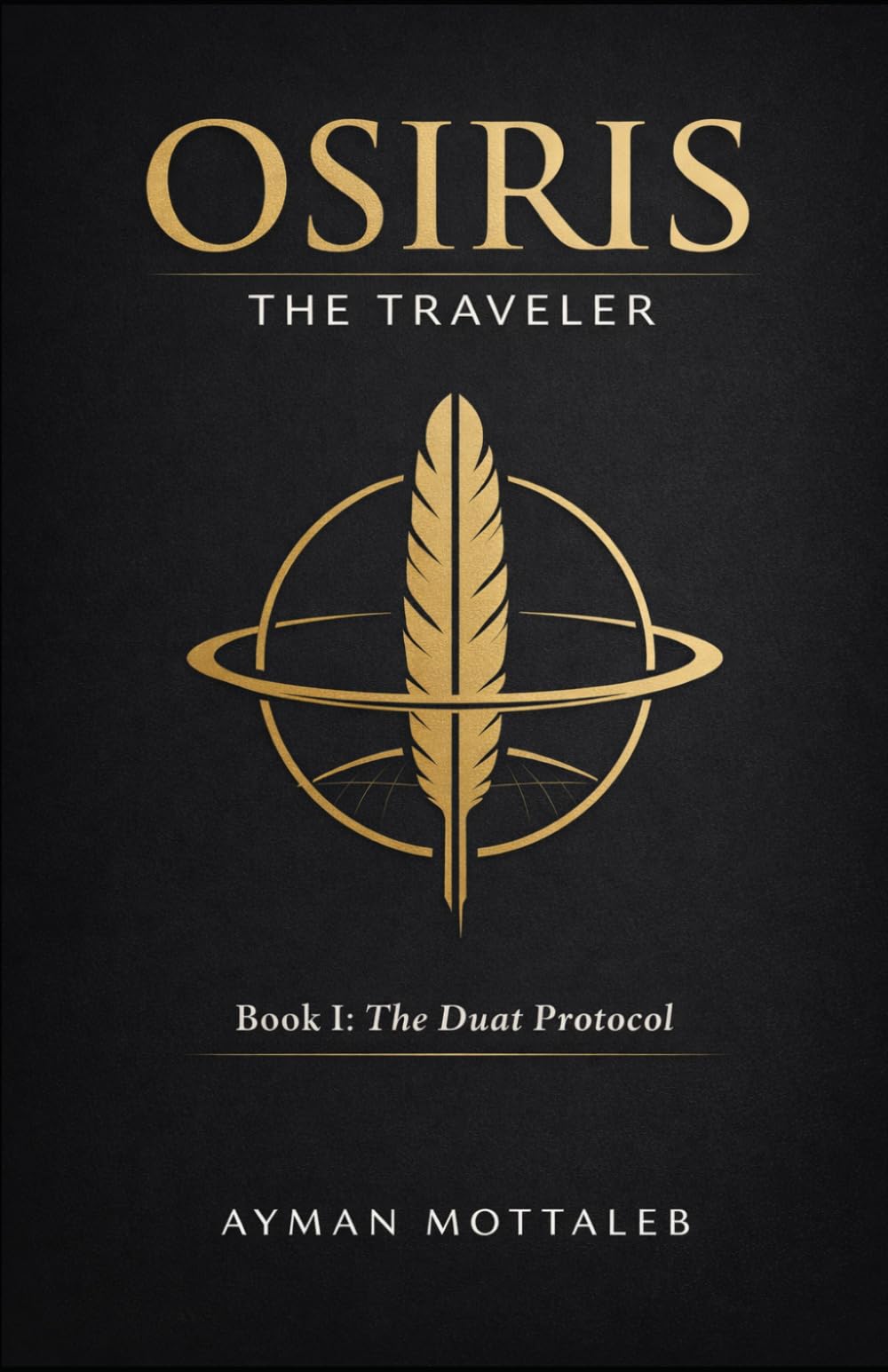 OSIRIS THE TRAVELER: Book I: The Duat Protocol: 1