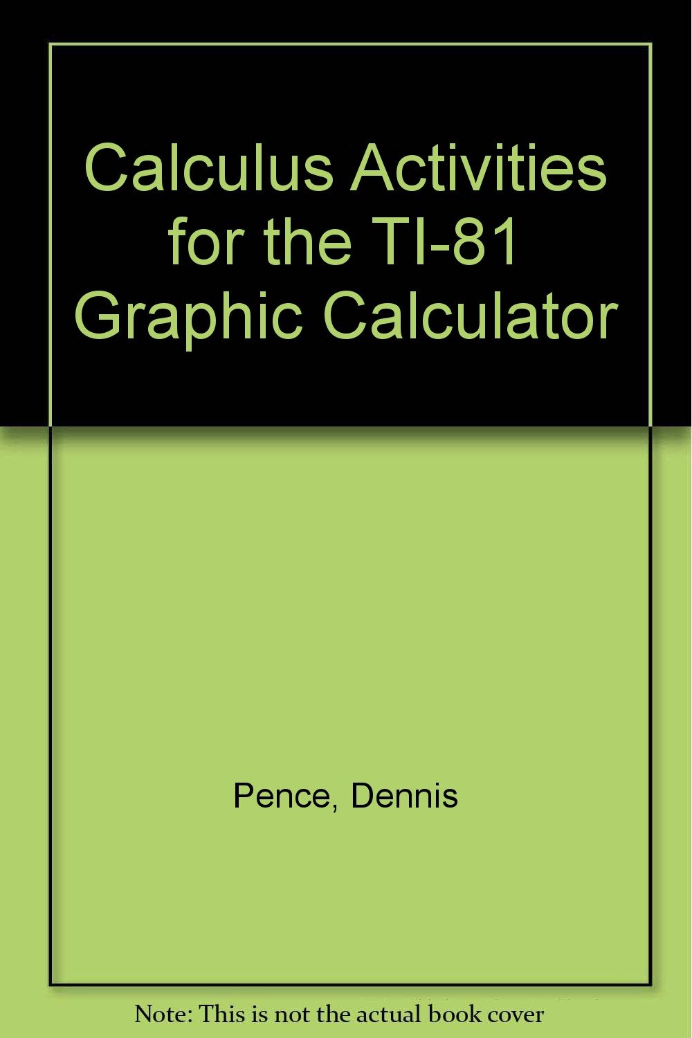 Calculus Activities for the TI-81 Graphic Calculator: Pence, Dennis ...