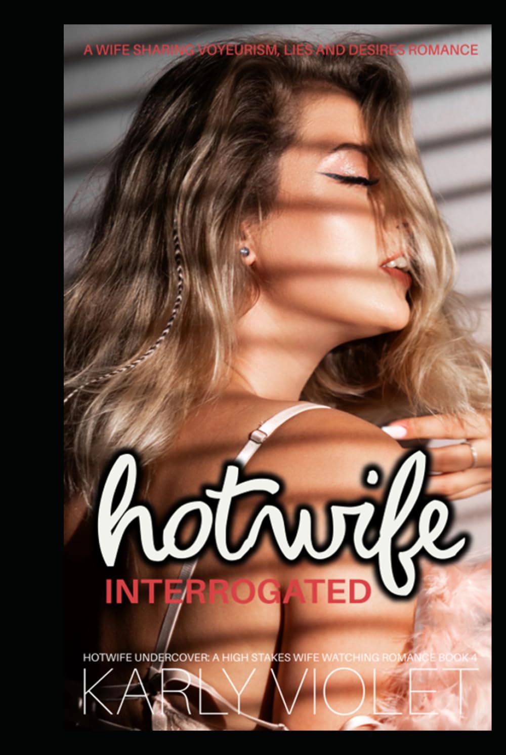 Hotwife Interrogated: A Wife Sharing Voyeurism, Lies and Desires Romance (Hotwife Undercover: A High Stakes Wife Watching Romance Series)