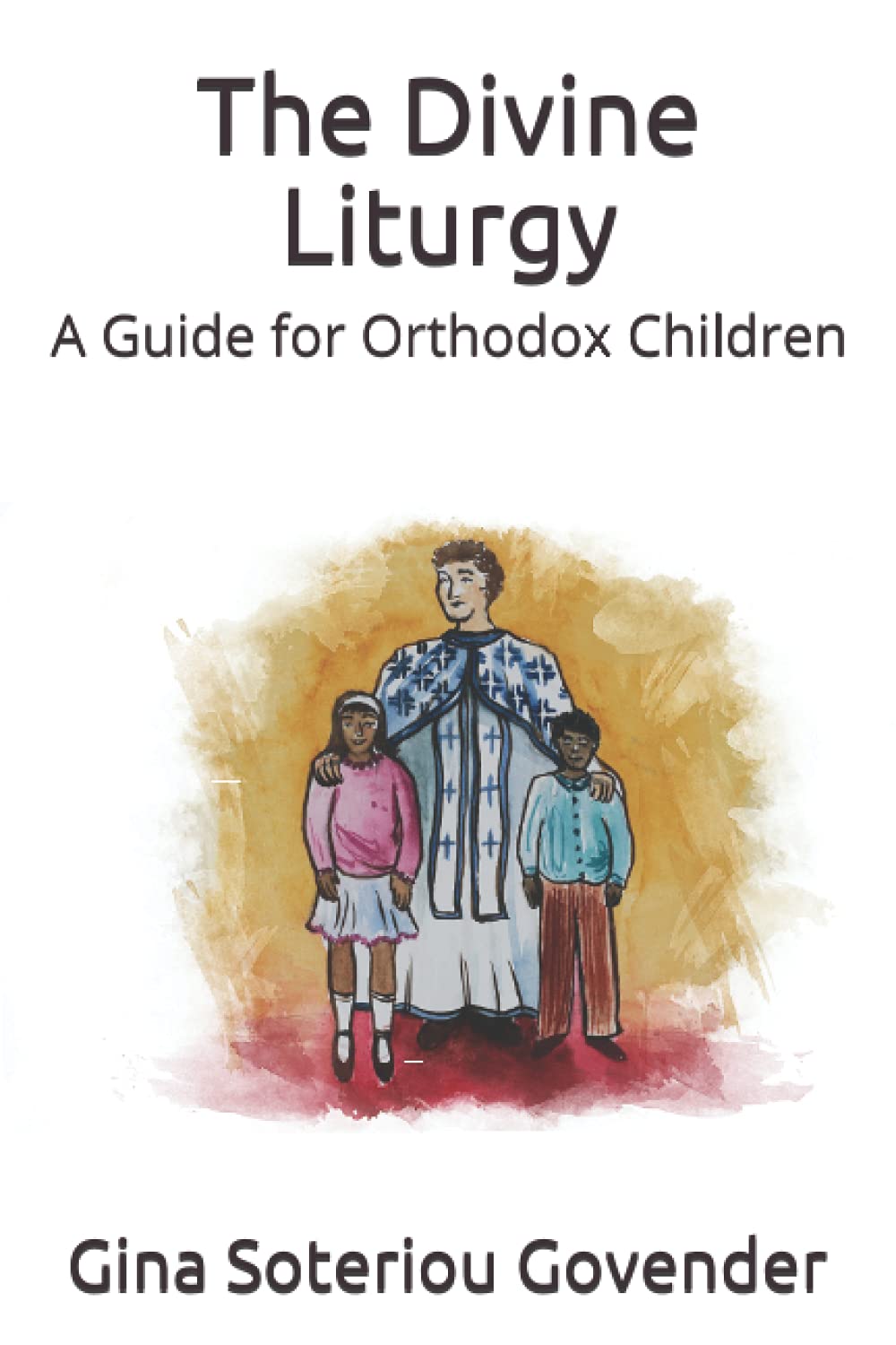 The Divine Liturgy of Saint John Chrysostom: A Guide for Orthodox Children
