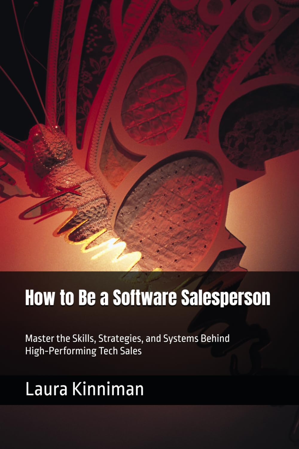 How to Be a Software Salesperson: Master the Skills, Strategies, and Systems Behind High‑Performing Tech Sales