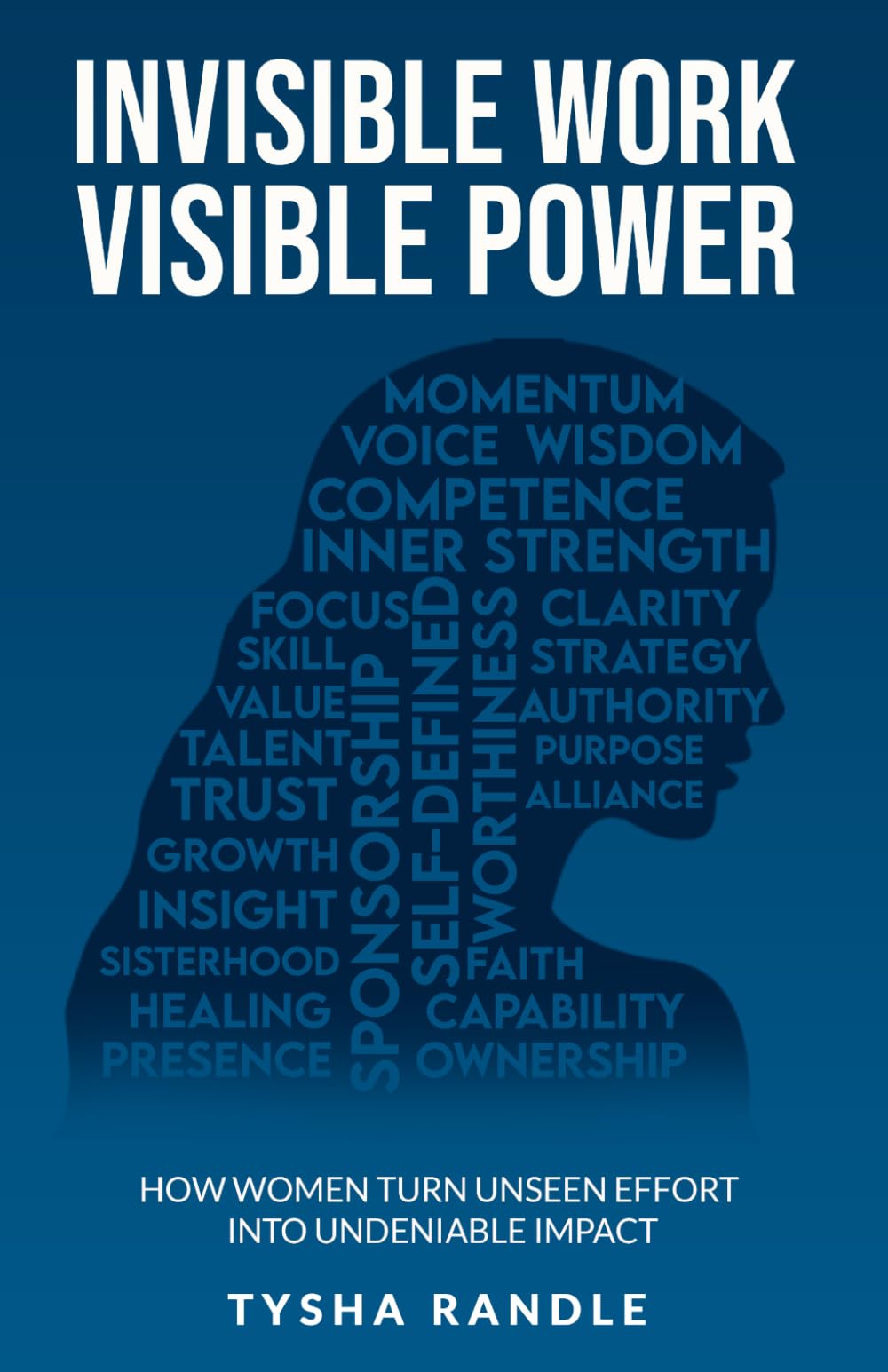 Invisible Work Visible Power: How Women Turn Unseen Effort into Undeniable Impact