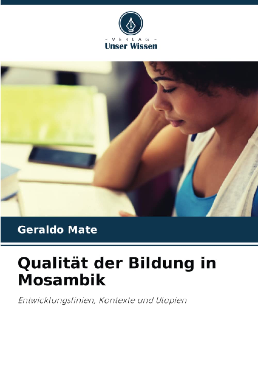 Qualität der Bildung in Mosambik: Entwicklungslinien, Kontexte und Utopien (German Edition)