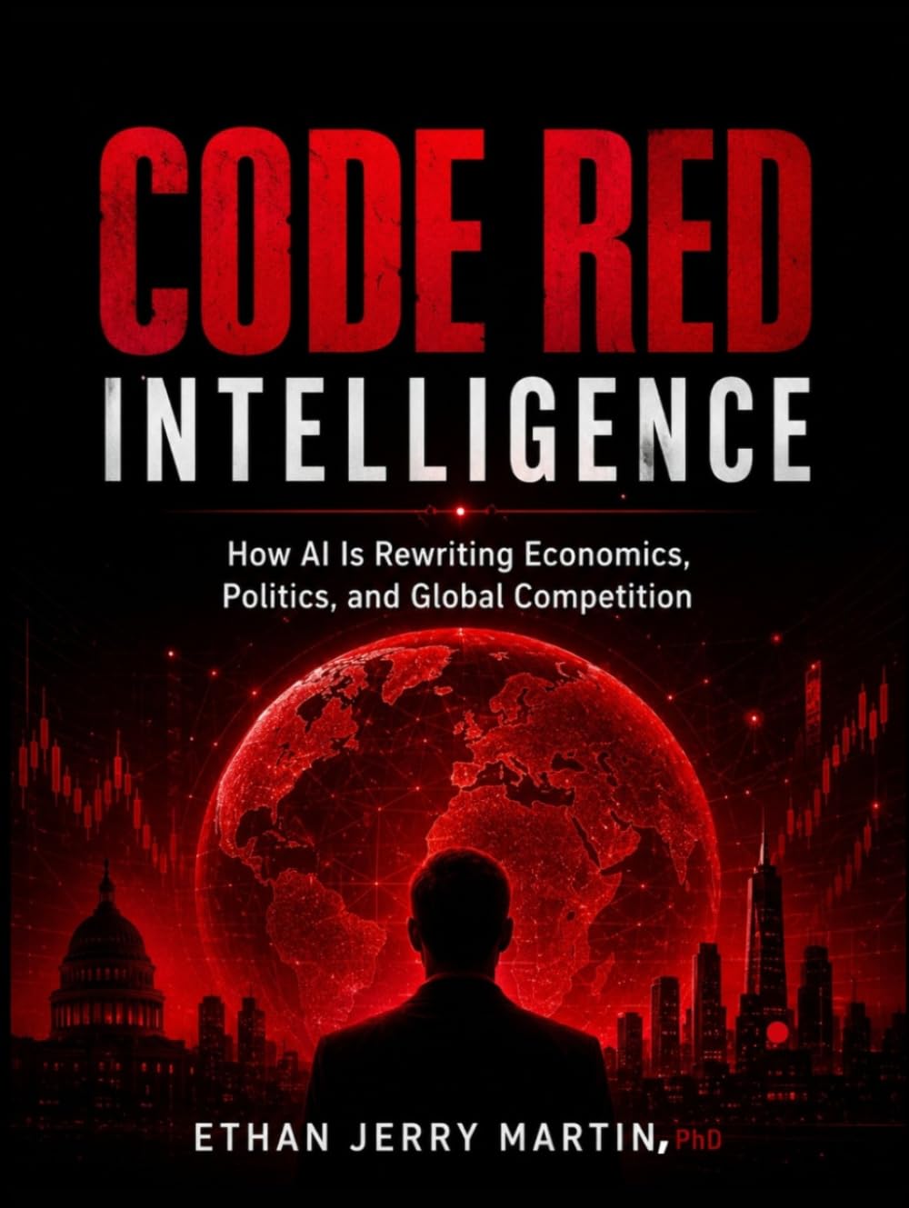 CODE RED INTELLIGENCE: How AI Is Rewriting Economics, Politics, and Global Competition