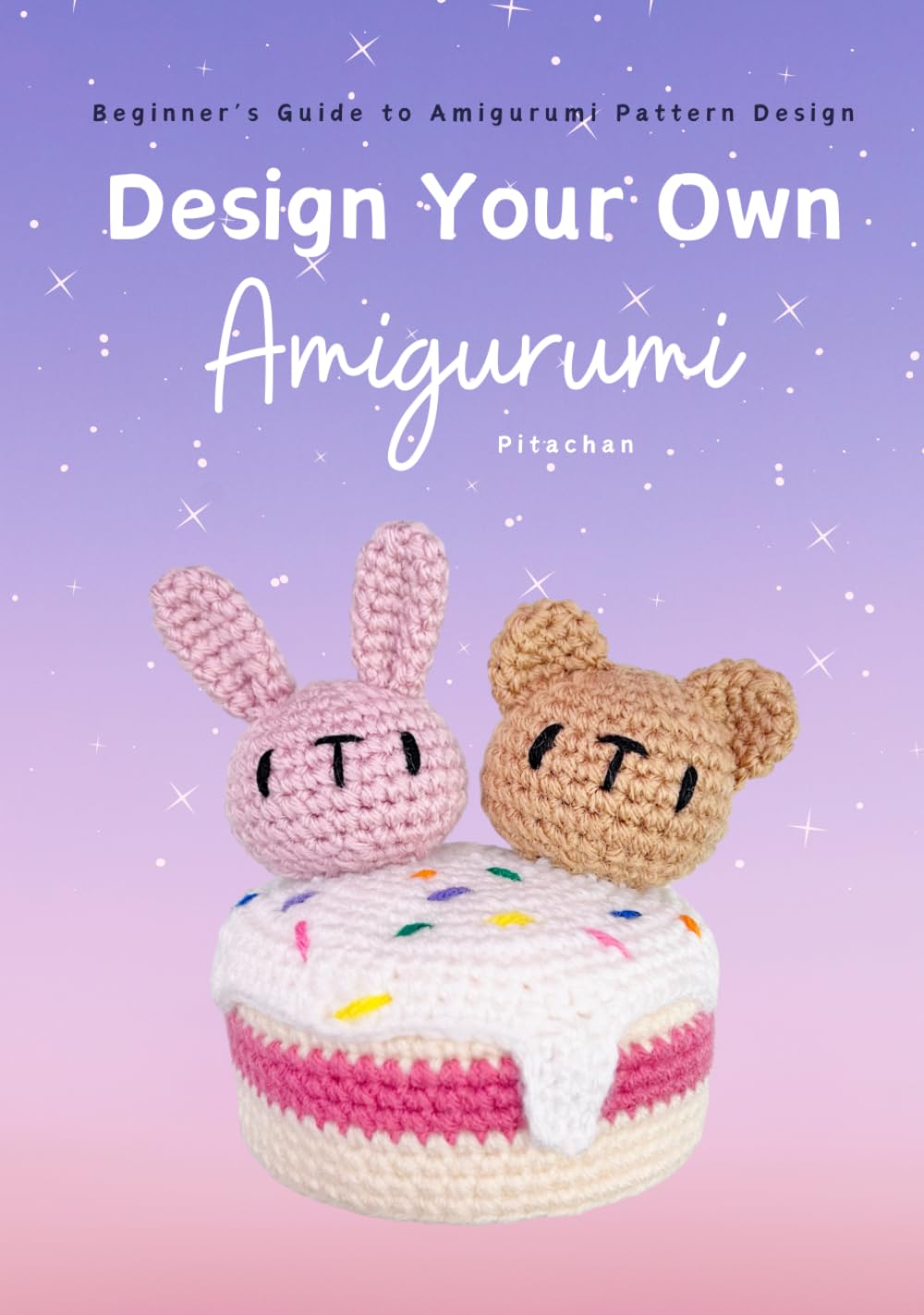 Design Your Own Amigurumi By Pitachan - Beginner’s Guide to Amigurumi Crochet Pattern Design