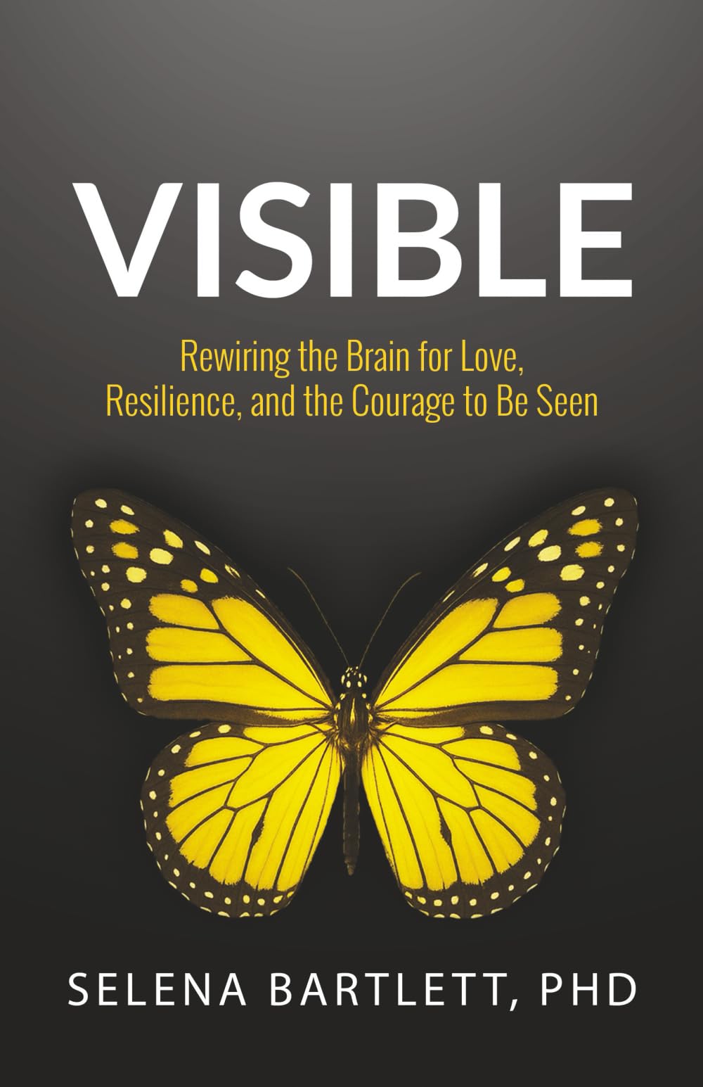 VISIBLE: Rewiring the Brain for Love, Resilience and the Courage to be Seen