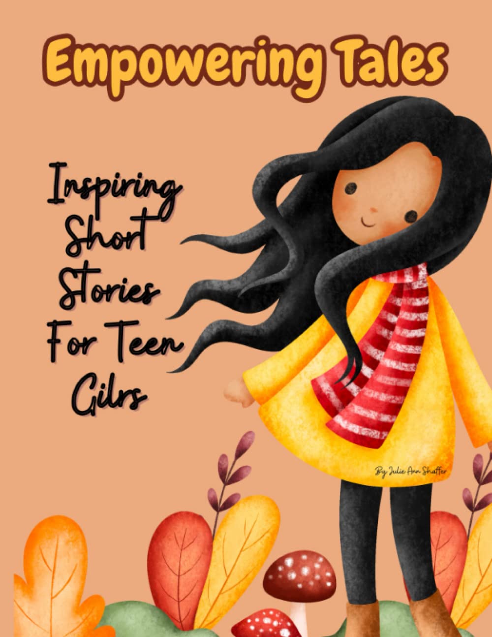 Empowering Tales A Collection of Confidence Boosting Short Stories For Teen Girls: Plus Coloring, Doodling, Journaling Pages